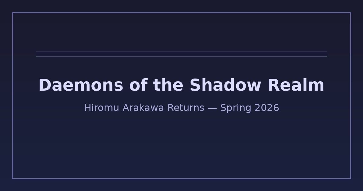 Daemons of the Shadow Realm: Arakawa's Big 2026 Return